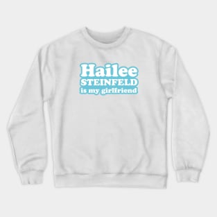 Hailee Steinfeld is my girlfriend Crewneck Sweatshirt